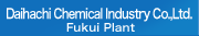 Daihachi Chemical Industry Co.,Ltd.  Fukui Plant